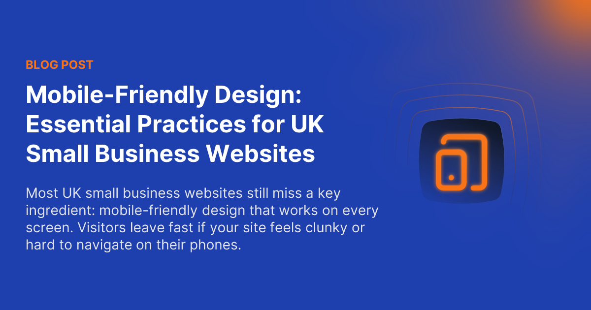 Mobile-Friendly Design: Essential Practices for UK Small Business Websites